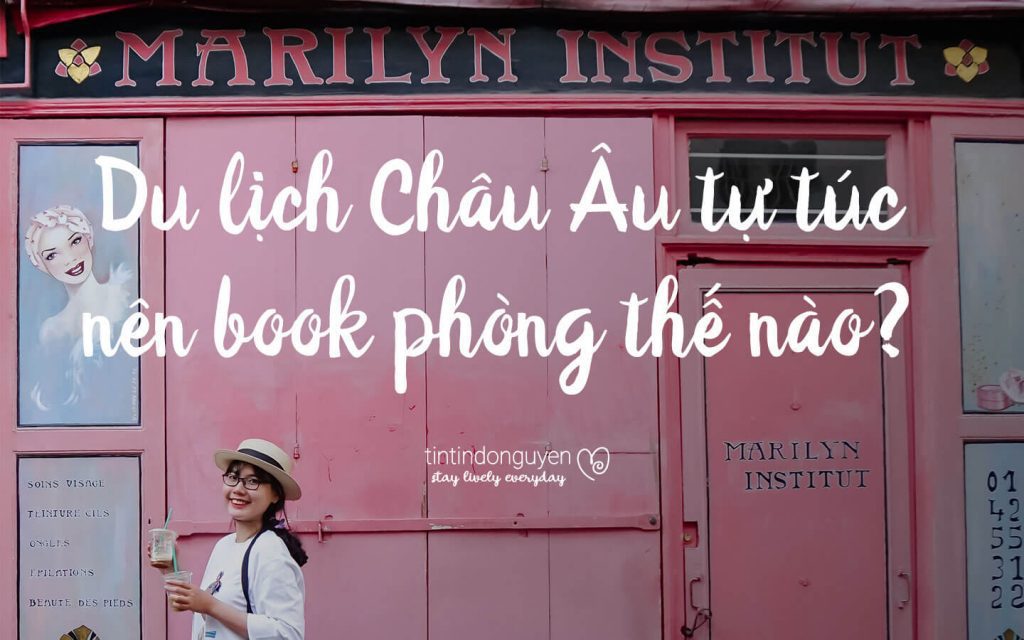 Du lịch Châu Âu tự túc nên đặt phòng thế nào? 1 Du lịch Châu Âu tự túc nên book phòng thế nào?